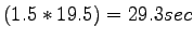 $\displaystyle (1.5 * 19.5) = 29.3 sec$