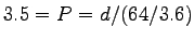 $\displaystyle 3.5 = P = d/(64/3.6)$