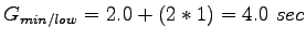 $\displaystyle G_{min/low} = 2.0 + (2*1) = 4.0~sec$