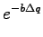 $\displaystyle e^{-b\Delta q}$