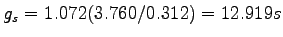 $ g_s = 1.072 (3.760/0.312) = 12.919 s$