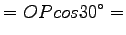 $\displaystyle = OP cos 30^\circ =$