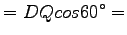 $\displaystyle = DQ cos 60^\circ =$