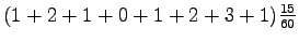 $ (1+2+1+0+1+2+3+1)\frac{15}{60}$