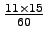 $ \frac{{11}\times{15}}{60}$