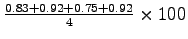 $ \frac{0.83+0.92+0.75+0.92}{4} \times 100$