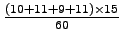 $ \frac{(10+11+9+11)\times 15}{60}$