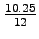 $ \frac{10.25}{12}\time 100$