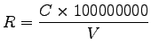 $\displaystyle R = \frac{C \times 100000000}{V}$