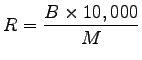 $\displaystyle R = \frac{B \times 10,000}{M}$