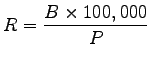 $\displaystyle R = \frac{B \times 100,000}{P}$