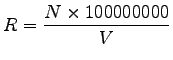 $\displaystyle R = \frac{N \times 100000000}{V}$