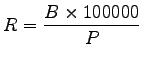 $\displaystyle R = \frac{B \times 100000}{P}$