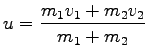 $\displaystyle u = \frac{m_1v_1 + m_2v_2}{m_1 + m_2}$