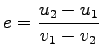 $\displaystyle e=\frac{u_2 - u_1}{v_1 - v_2}$