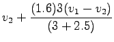 $\displaystyle v_2 + \frac{(1.6)3(v_1 - v_2)}{(3 + 2.5)}$