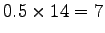 $\displaystyle 0.5 \times 14 = 7$