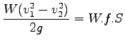$\displaystyle \frac{W(v_1^2 - v_2^2)}{2g} = W.f.S$