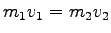 $\displaystyle m_1v_1 = m_2v_2$