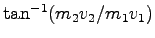 $ \tan^{-1}(m_2v_2/ m_1v_1)$