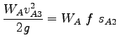 $\displaystyle \frac{W_Av_{A3}^2}{2g} = W_A~f~s_{A2}$