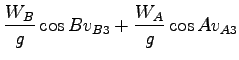 $\displaystyle \frac{W_B}{g} \cos B v_{B3} + \frac{W_A}{g}
\cos A v_{A3}$