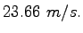 $\displaystyle 23.66~m/s.$
