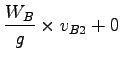 $\displaystyle \frac{W_B}{g} \times v_{B2} + 0$