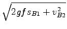 $\displaystyle \sqrt{2gfs_{B1} + v_{B2}^2}$