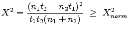 $\displaystyle X^2 = \frac{(n_1t_2 - n_2t_1)^2}{t_1t_2(n_1 + n_2)} \hspace{4pt} \geq \hspace{4pt} X_{norm}^2$
