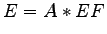 $\displaystyle E = A * EF$