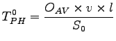 $\displaystyle T_{PH}^0=\frac{O_{AV} \times v \times l}{S_0}$
