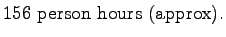 $\displaystyle 156~\mathrm{person~hours~(approx)}.$