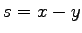 $\displaystyle s=x-y$
