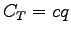 $\displaystyle C_T=cq$