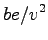 $\displaystyle be/v^2$