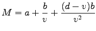 $\displaystyle M=a+\frac{b}{v}+\frac{(d-v)b}{v^2}$