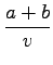 $\displaystyle \frac{a+b}{v}$