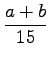 $\displaystyle \frac{a+b}{15}$