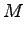 $\displaystyle M$