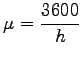 $\displaystyle \mu=\frac{3600}{h}$