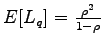 $ E[L_q] = \frac{\rho^2}{1-\rho}$