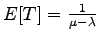 $ E[T] = \frac{1}{\mu-\lambda}$