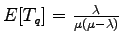 $ E[T_q] =
\frac{\lambda}{\mu(\mu-\lambda)}$