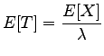 $\displaystyle E[T] = \frac{E[X]}{\lambda}$