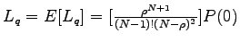 $ L_q = E[L_q] =
[\frac{\rho^{N+1}}{(N-1)!(N-\rho)^2}]P(0)$