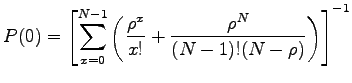 $\displaystyle P(0)=\left[\sum_{x=0}^{N-1}\left(\frac{\rho^x}{x!}+\frac{\rho^N}{(N-1)!(N-\rho)}\right)\right]^{-1}$