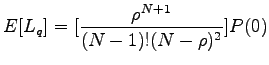 $\displaystyle E[L_q] = [\frac{\rho^{N+1}}{(N-1)!(N-\rho)^2}]P(0)$