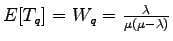 $ E[T_q] = W_q
=\frac{\lambda}{\mu(\mu-\lambda)}$