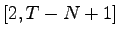 $ [2, T-N+1]$